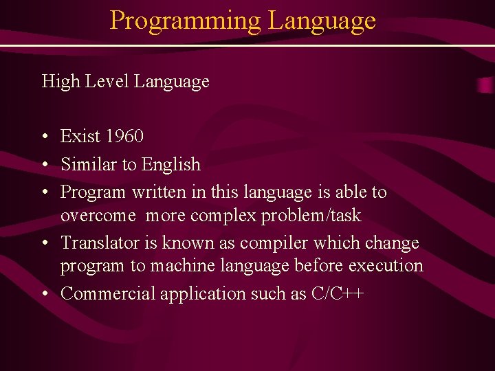 Programming Language High Level Language • Exist 1960 • Similar to English • Program