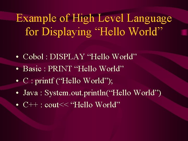 Example of High Level Language for Displaying “Hello World” • • • Cobol :