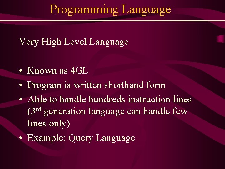 Programming Language Very High Level Language • Known as 4 GL • Program is