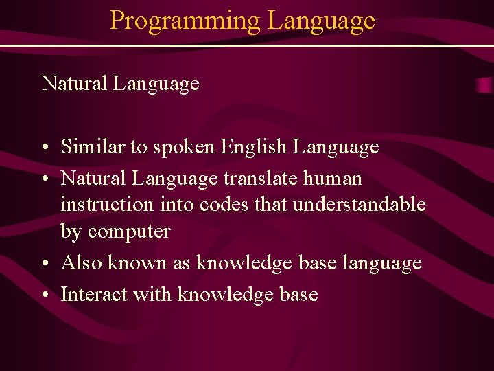 Programming Language Natural Language • Similar to spoken English Language • Natural Language translate