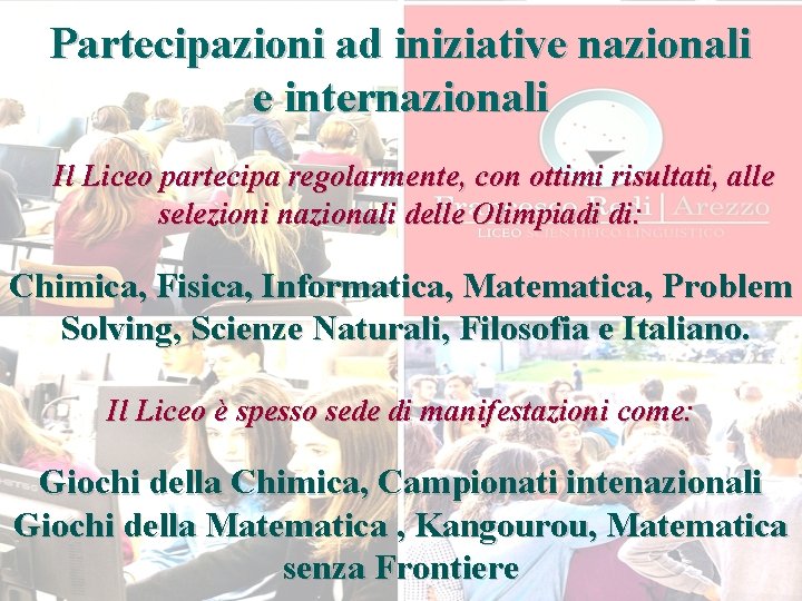 Partecipazioni ad iniziative nazionali e internazionali Il Liceo partecipa regolarmente, con ottimi risultati, alle