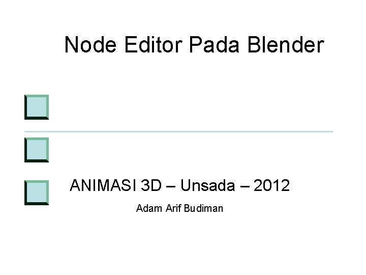 Node Editor Pada Blender ANIMASI 3 D – Unsada – 2012 Adam Arif Budiman