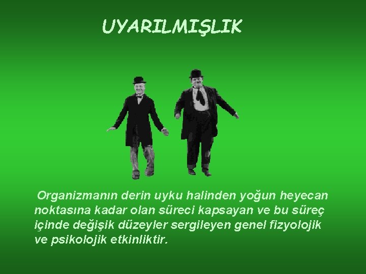 UYARILMIŞLIK Organizmanın derin uyku halinden yoğun heyecan noktasına kadar olan süreci kapsayan ve bu