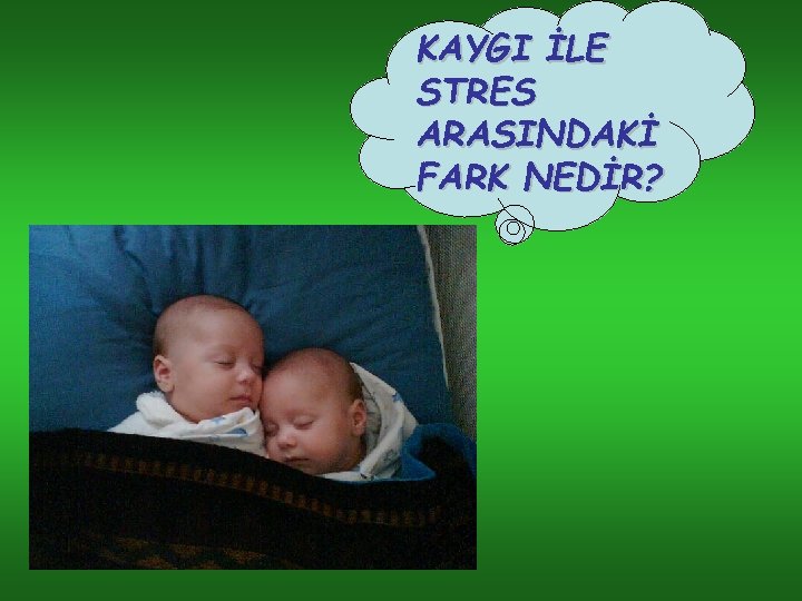 KAYGI İLE STRES ARASINDAKİ FARK NEDİR? 