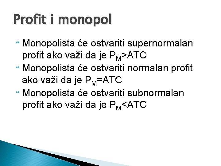 Profit i monopol Monopolista će ostvariti supernormalan profit ako važi da je PM>ATC Monopolista