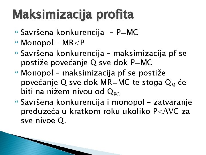 Maksimizacija profita Savršena konkurencija - P=MC Monopol – MR<P Savršena konkurencija – maksimizacija pf