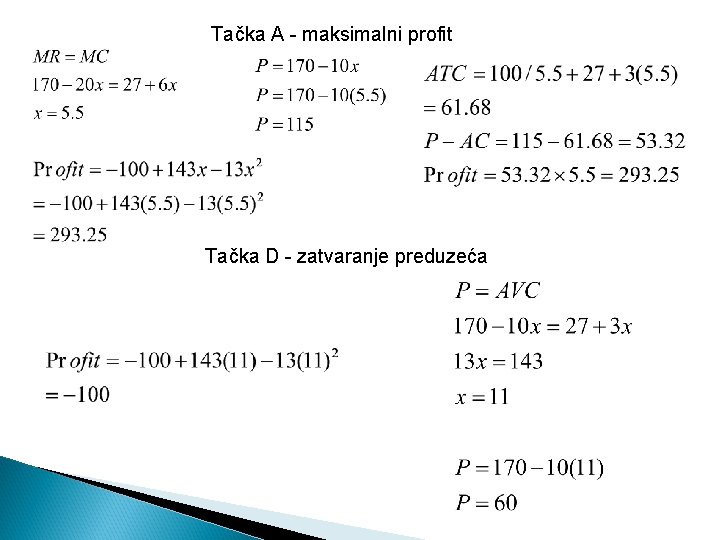 Tačka A - maksimalni profit Tačka D - zatvaranje preduzeća 