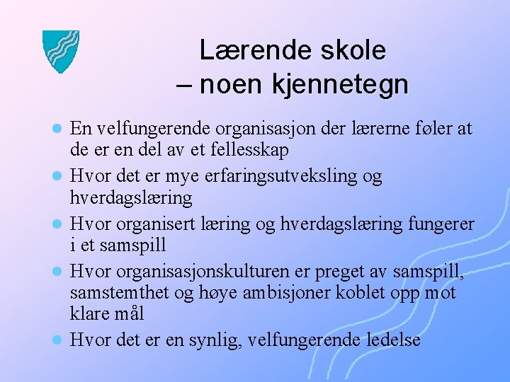 Lærende skole – noen kjennetegn l l l En velfungerende organisasjon der lærerne føler