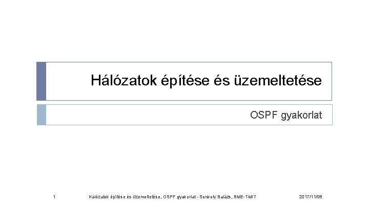 Hálózatok építése és üzemeltetése OSPF gyakorlat 1 Hálózatok építése és üzemeltetése, OSPF gyakorlat -