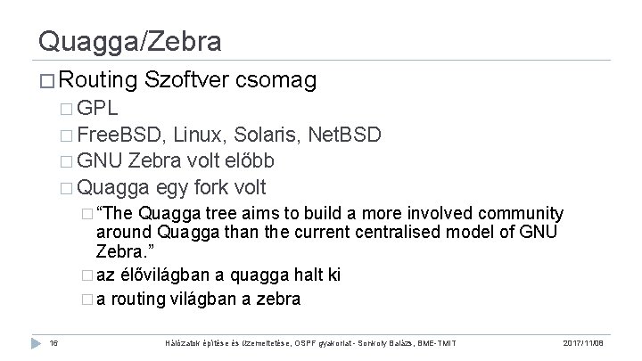 Quagga/Zebra � Routing Szoftver csomag � GPL � Free. BSD, Linux, Solaris, Net. BSD