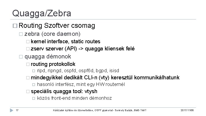 Quagga/Zebra � Routing � Szoftver csomag zebra (core daemon) � kernel interface, static routes