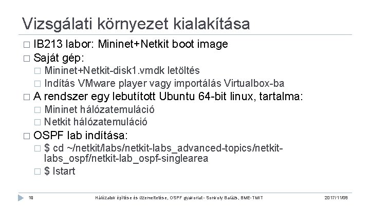 Vizsgálati környezet kialakítása � IB 213 labor: Mininet+Netkit boot image � Saját gép: Mininet+Netkit-disk