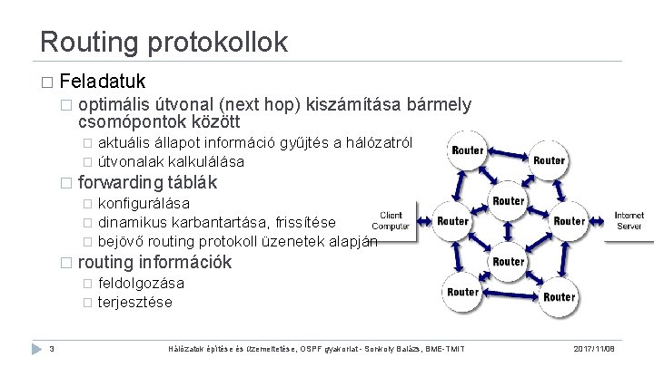 Routing protokollok � Feladatuk � optimális útvonal (next hop) kiszámítása bármely csomópontok között aktuális