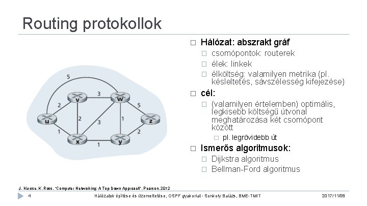 Routing protokollok � Hálózat: abszrakt gráf � � csomópontok: routerek élek: linkek élköltség: valamilyen