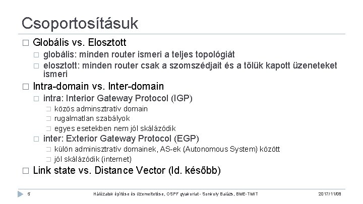 Csoportosításuk � Globális vs. Elosztott � � � globális: minden router ismeri a teljes