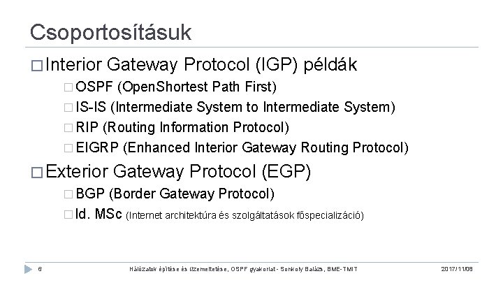 Csoportosításuk � Interior Gateway Protocol (IGP) példák � OSPF (Open. Shortest Path First) �