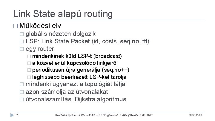 Link State alapú routing � Működési elv globális nézeten dolgozik � LSP: Link State