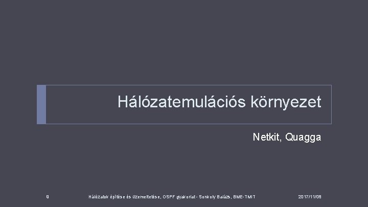 Hálózatemulációs környezet Netkit, Quagga 9 Hálózatok építése és üzemeltetése, OSPF gyakorlat - Sonkoly Balázs,