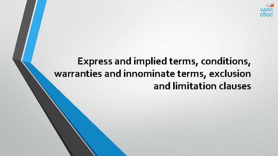 Express and implied terms, conditions, warranties and innominate terms, exclusion and limitation clauses 