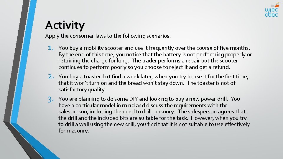 Activity Apply the consumer laws to the following scenarios. 1. 2. 3. You buy