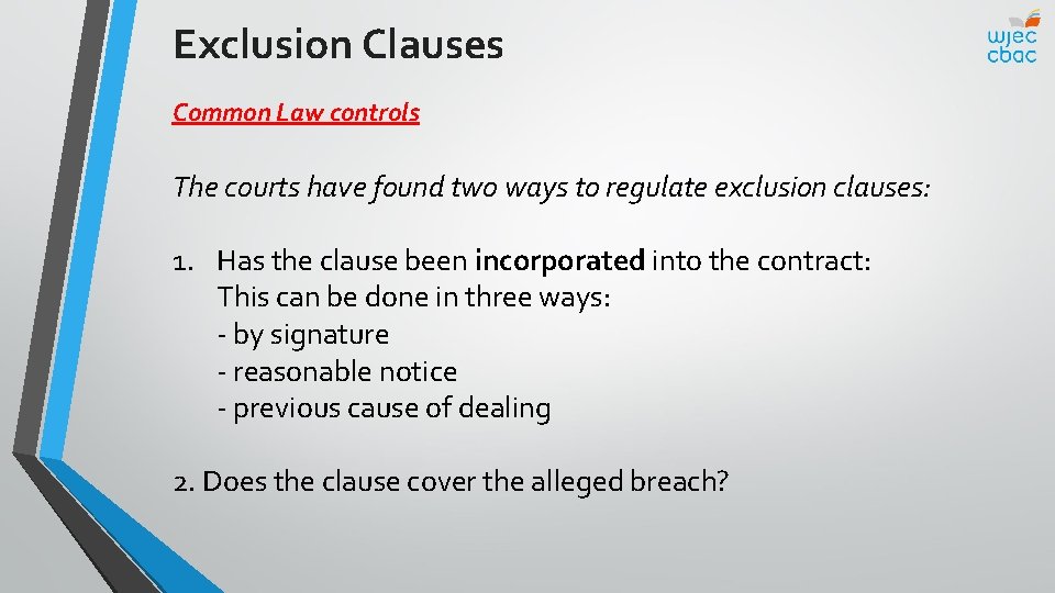 Exclusion Clauses Common Law controls The courts have found two ways to regulate exclusion