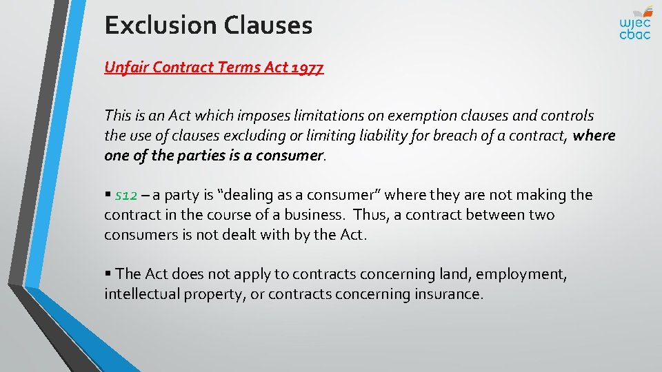 Exclusion Clauses Unfair Contract Terms Act 1977 This is an Act which imposes limitations