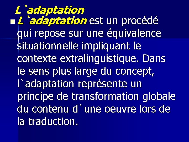 L`adaptation n L`adaptation est un procédé qui repose sur une équivalence situationnelle impliquant le