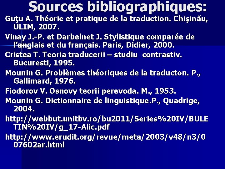 Sources bibliographiques: Guţu A. Théorie et pratique de la traduction. Chişinău, ULIM, 2007. Vinay