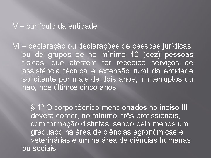 V – currículo da entidade; VI – declaração ou declarações de pessoas jurídicas, ou