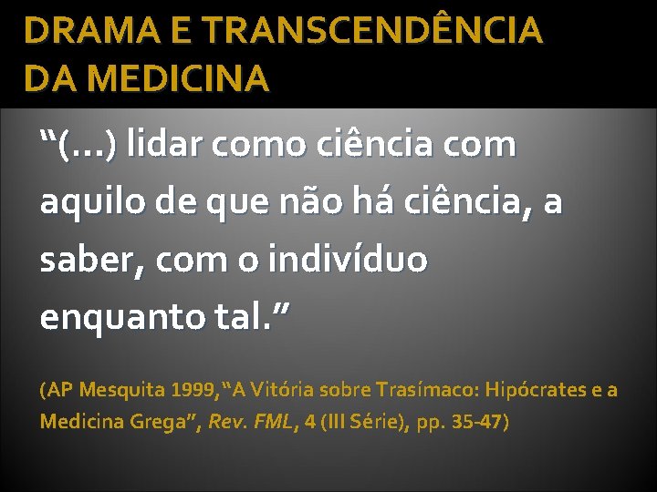 DRAMA E TRANSCENDÊNCIA DA MEDICINA “(…) lidar como ciência com aquilo de que não