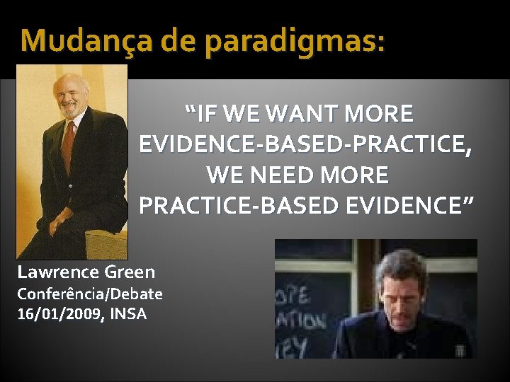 Mudança de paradigmas: “IF WE WANT MORE EVIDENCE-BASED-PRACTICE, WE NEED MORE PRACTICE-BASED EVIDENCE” Lawrence
