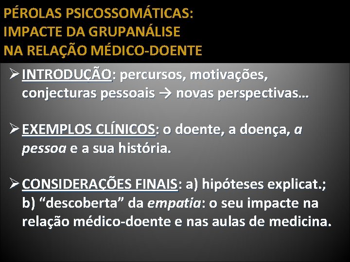 PÉROLAS PSICOSSOMÁTICAS: IMPACTE DA GRUPANÁLISE NA RELAÇÃO MÉDICO-DOENTE Ø INTRODUÇÃO: percursos, motivações, conjecturas pessoais