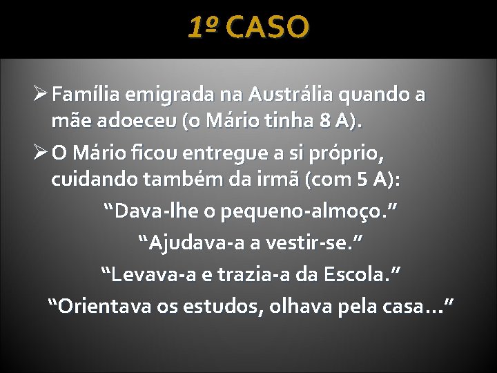 1º CASO Ø Família emigrada na Austrália quando a mãe adoeceu (o Mário tinha