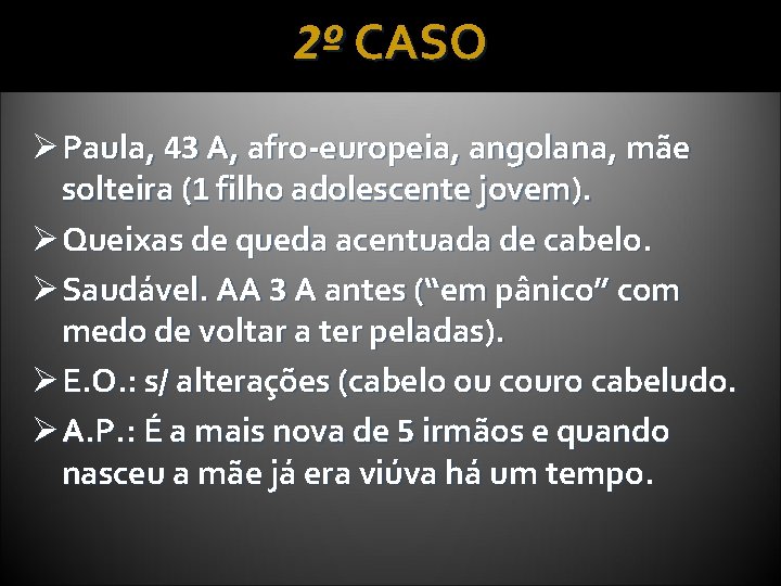 2º CASO Ø Paula, 43 A, afro-europeia, angolana, mãe solteira (1 filho adolescente jovem).