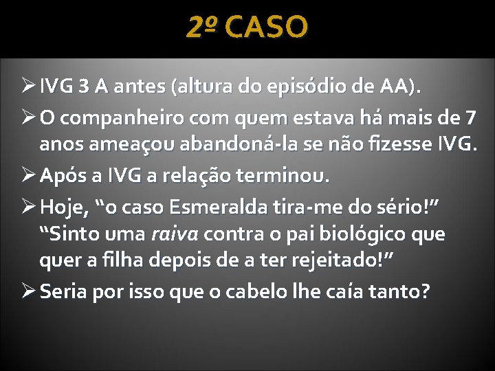2º CASO Ø IVG 3 A antes (altura do episódio de AA). Ø O