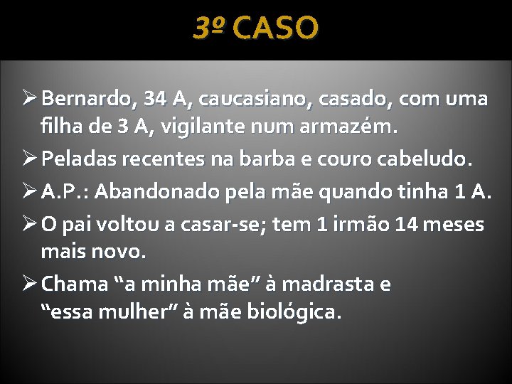 3º CASO Ø Bernardo, 34 A, caucasiano, casado, com uma filha de 3 A,