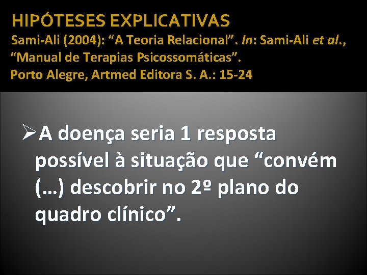 HIPÓTESES EXPLICATIVAS Sami-Ali (2004): “A Teoria Relacional”. In: Sami-Ali et al. , “Manual de