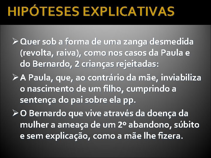 HIPÓTESES EXPLICATIVAS Ø Quer sob a forma de uma zanga desmedida (revolta, raiva), como