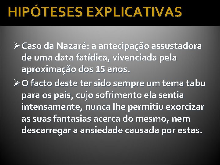 HIPÓTESES EXPLICATIVAS Ø Caso da Nazaré: a antecipação assustadora de uma data fatídica, vivenciada