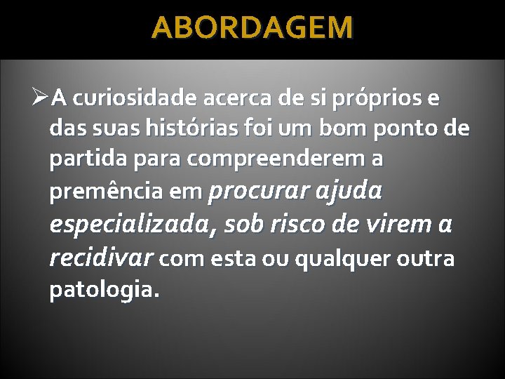 ABORDAGEM ØA curiosidade acerca de si próprios e das suas histórias foi um bom