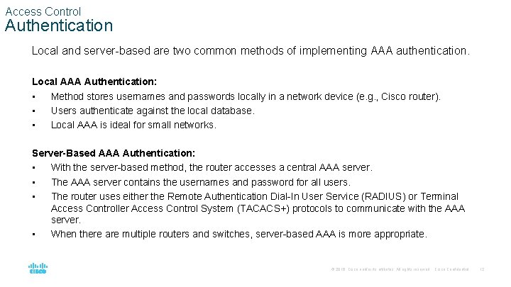 Access Control Authentication Local and server-based are two common methods of implementing AAA authentication.