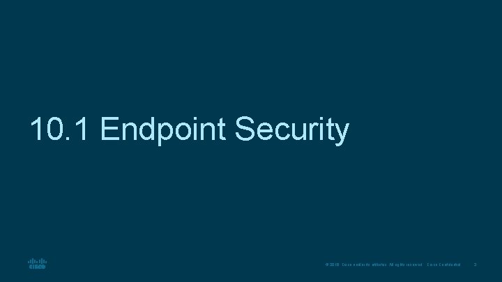 10. 1 Endpoint Security © 2016 Cisco and/or its affiliates. All rights reserved. Cisco