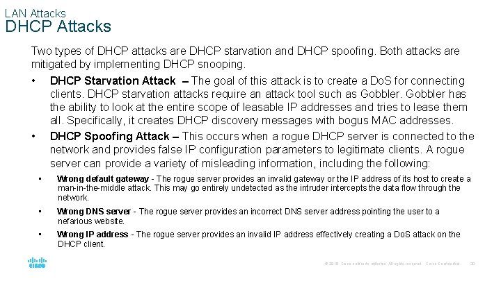 LAN Attacks DHCP Attacks Two types of DHCP attacks are DHCP starvation and DHCP