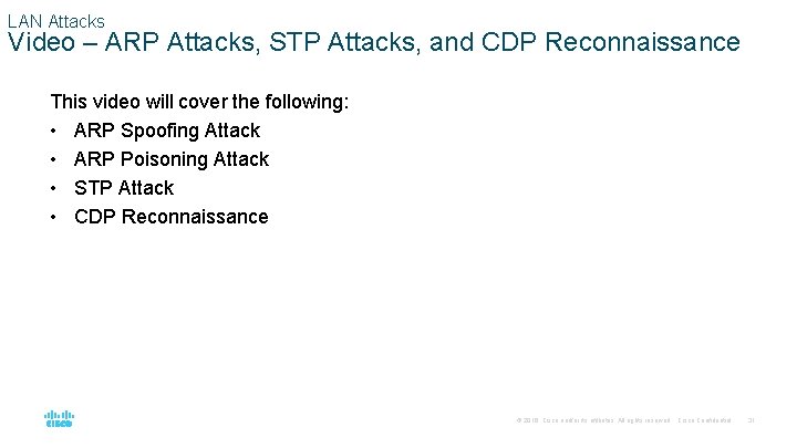 LAN Attacks Video – ARP Attacks, STP Attacks, and CDP Reconnaissance This video will