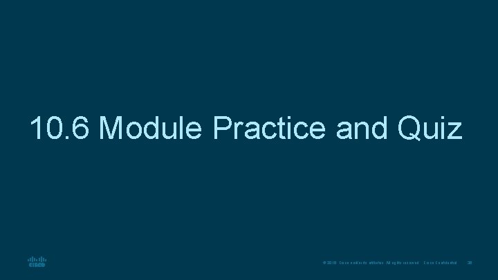 10. 6 Module Practice and Quiz © 2016 Cisco and/or its affiliates. All rights