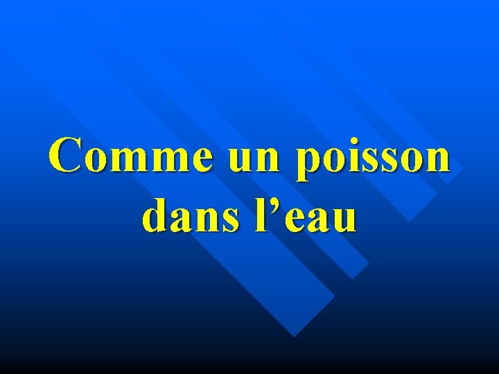 Comme un poisson dans l’eau 