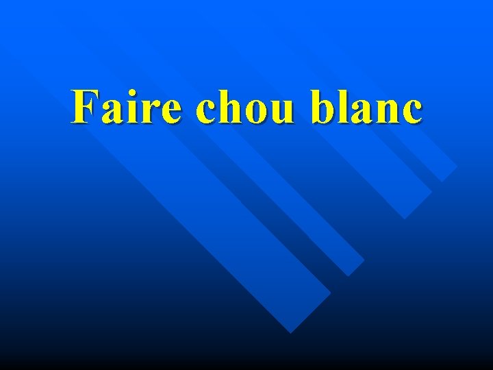 Faire chou blanc 