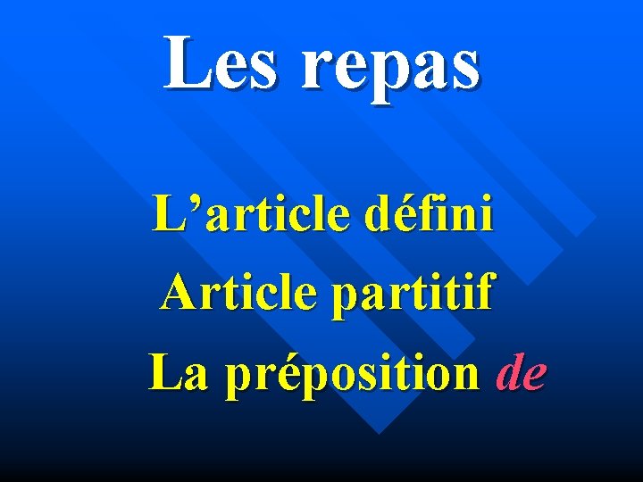 Les repas L’article défini Article partitif La préposition de 