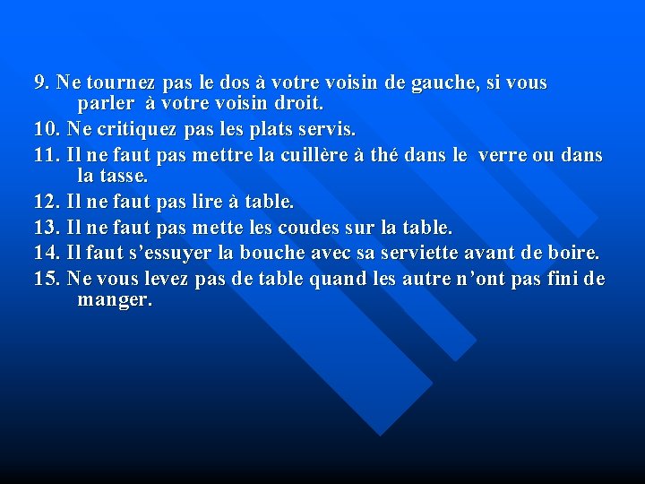 9. Ne tournez pas le dos à votre voisin de gauche, si vous parler