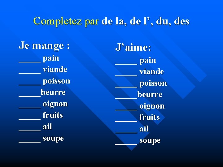 Completez par de la, de l’, du, des Je mange : _____ pain _____